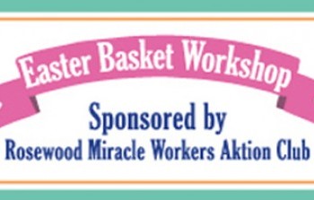 Rosewood AKTION Club Hosts Easter Basket Workshop on April 9